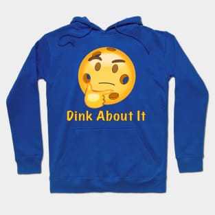 Dink About It Hoodie